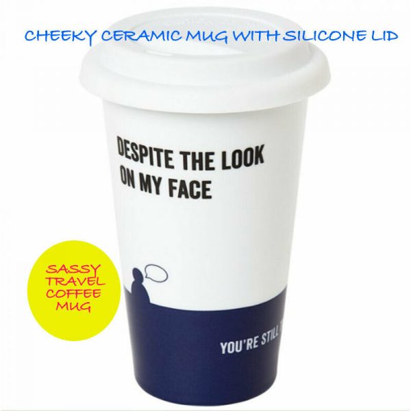 Say it to My Face Ceramic Travel Mug Valentine Gift Men Dad Friend Coffee Cheeky